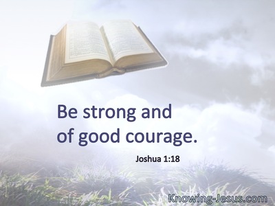 Be strong and of good courage.
